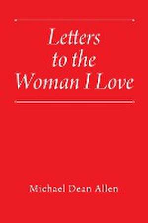 Letters to the Woman I Love de Michael Dean Allen