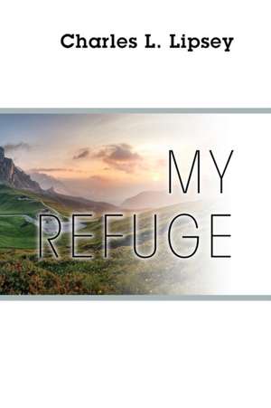 My Refuge de Charles L. Lipsey
