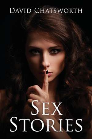 Sex Stories de David Chatsworth