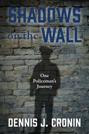 Shadows on the Wall de Dennis J. Cronin