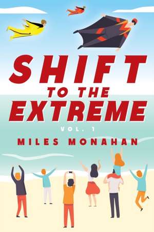 Shift to the Extreme Vol. 1 de Miles Monahan