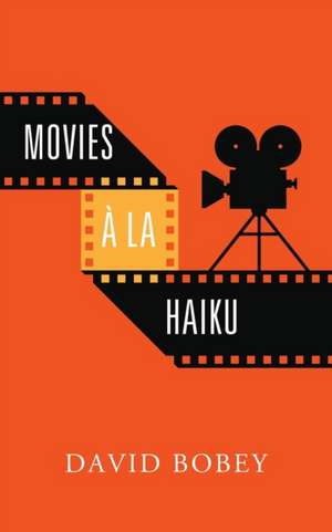 Movies à la Haiku de David Bobey