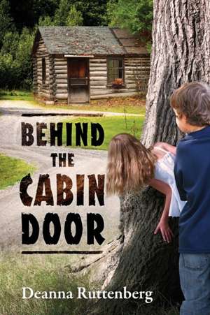 Behind the Cabin Door de Deanna Ruttenberg