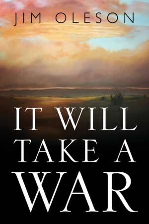 It Will Take A War de Jim Oleson