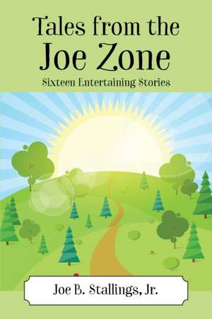 Tales from the Joe Zone de Joe B. Stallings Jr.