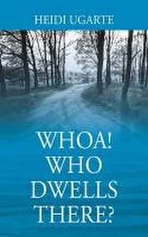 Whoa! Who Dwells There? de Heidi Ugarte