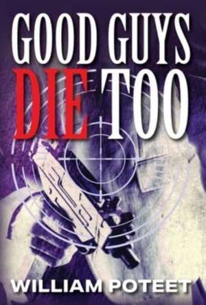 Good Guys Die Too de William Poteet