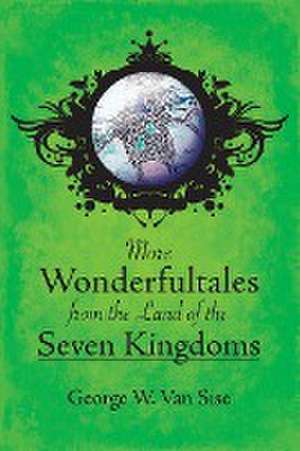 More Wonderfultales from the Land of the Seven Kingdoms de George W. van Sise