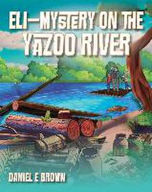 Eli - Mystery on the Yazoo River de Daniel E. Brown