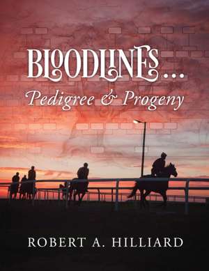 Bloodlines ... Pedigree & Progeny de Robert Hilliard