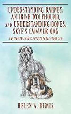 Understanding Barney, An Irish Wolfhound, and Understanding Bones, Skye's Cadaver Dog de Helen A. Bemis