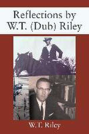 Reflections by W.T. (Dub) Riley de W. T. Riley