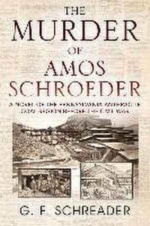 The Murder of Amos Schroeder de G. F. Schreader