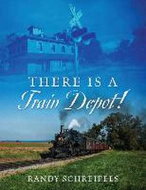 There is a Train Depot! de Randy Schreifels