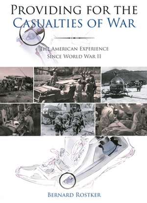 Providing for the Casualties of War: The American Experience Since World War II de Bernard D. Rostker