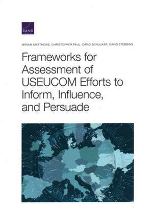 Frameworks for Assessing Useucom Efforts to Inform, Influence, and Persuade de David Stebbins