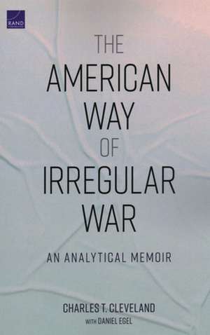 The American Way of Irregular War: An Analytical Memoir de Daniel Egel