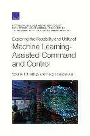 Exploring the Feasibility and Utility of Machine Learning-Assisted Command and Control, Volume 1 de Matthew Walsh