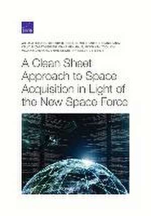 A Clean Sheet Approach to Space Acquisition in Light of the New Space Force de William Shelton