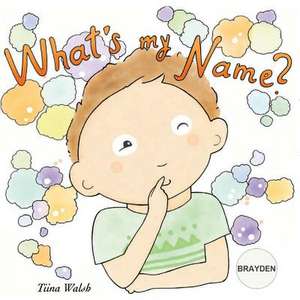 What's My Name? Brayden de Tiina Walsh