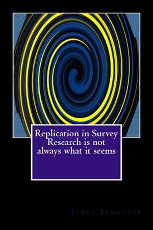 Survey Research Replication Isn't Always What It Seems de Tamayose, James M.