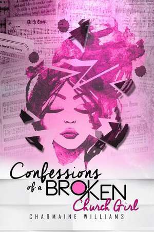 Confessions of a Broken Church Girl de Williams, Charmaine