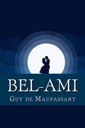 Bel-Ami de Guy De Maupassant