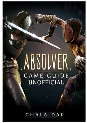 Absolver Game Guide Unofficial de Chala Dar