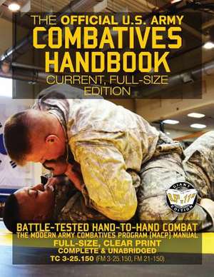 The Official US Army Combatives Handbook - Current, Full-Size Edition de U S Army