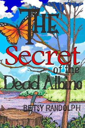 The Secret of the Dead Albino de Betsy Randolph