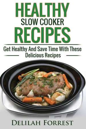 Healthy Slow Cooker Recipes de Forrest, Delilah