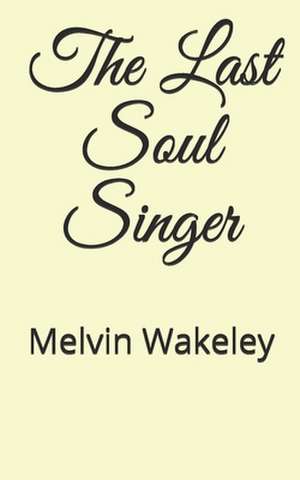 The Last Soul Singer de MR Melvin Wakeley