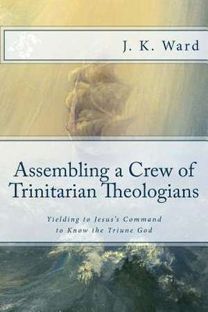 Assembling a Crew of Trinitarian Theologians de J. K. Ward