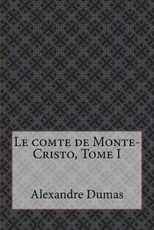 Le Comte de Monte-Cristo, Tome I de Alexandre Dumas