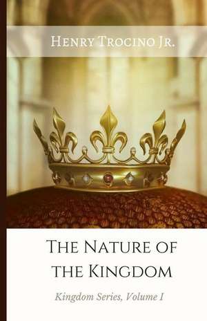 The Nature of the Kingdom de Jr. Henry Trocino