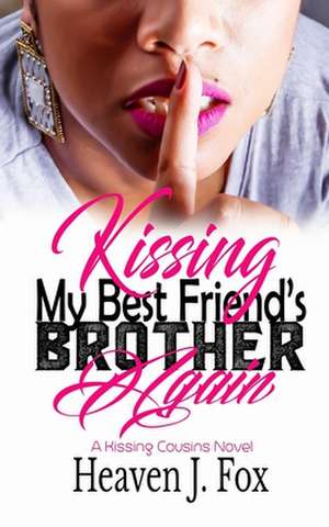 Kissing My Best Friend's Brother Again de Heaven J. Fox