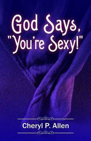 God Says You're Sexy de Allen, Cheryl P.