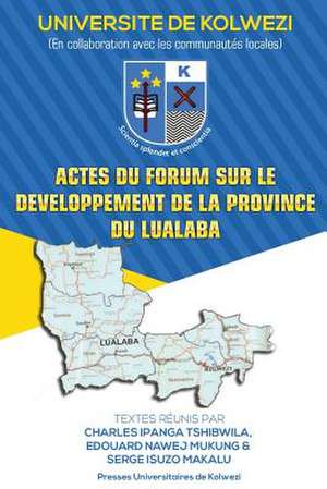 Actes Du Forum Sur Le Developpement de la Province Du Lualaba de Ipanga, Charles Tshibwila