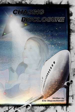 Chasing Disclosure de Wojciechowski, Eric