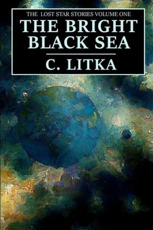 The Bright Black Sea de Litka, C.