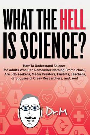 What the Hell Is Science? de M, Dr