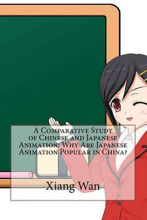 A Comparative Study of Chinese and Japanese Animation de Xiang Wan