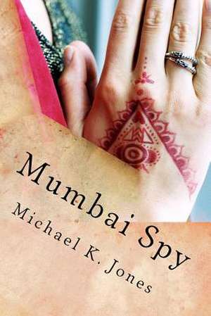 Mumbai Spy de MR Michael Kenneth Jones