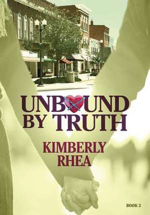 Unbound by Truth de Rhea, Kimberly