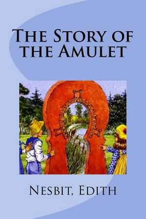 The Story of the Amulet de Edith Nesbit