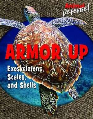 Armor Up: Exoskeletons, Scales, and Shells de Emma Carlson Berne