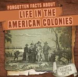 Forgotten Facts about Life in the American Colonies de Kathleen Connors