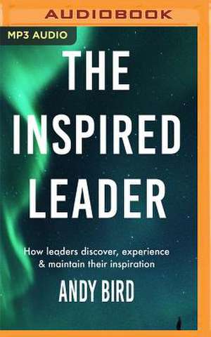 The Inspired Leader de Andy Bird