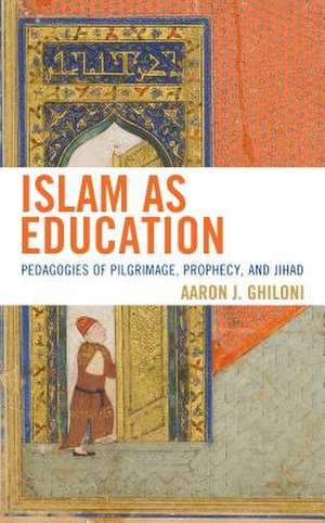 Islam as Education de Aaron J. Ghiloni