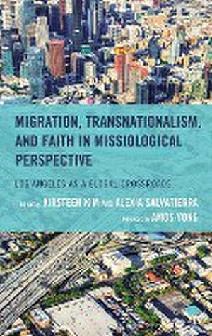 Migration, Transnationalism, and Faith in Missiological Perspective de Kirsteen Kim